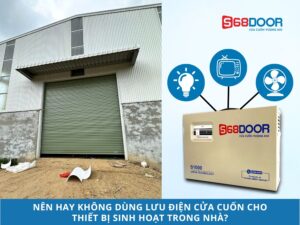 Nên Hay Không Dùng Lưu Điện Cửa Cuốn Cho Thiết Bị Sinh Hoạt Trong Nhà?