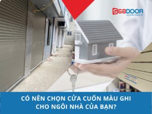 Có Nên Chọn Cửa Cuốn Màu Ghi Cho Ngôi Nhà Của Bạn?