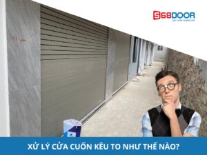 Xử Lý Cửa Cuốn Kêu To Như Thế Nào?