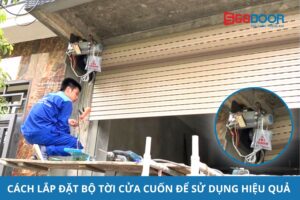 Cách Lắp Đặt Bộ Tời Cửa Cuốn Để Sử Dụng Hiệu Quả Nhất